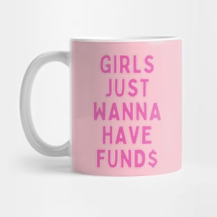 GIRLS JUST WANNA HAVE FUND$ Mug